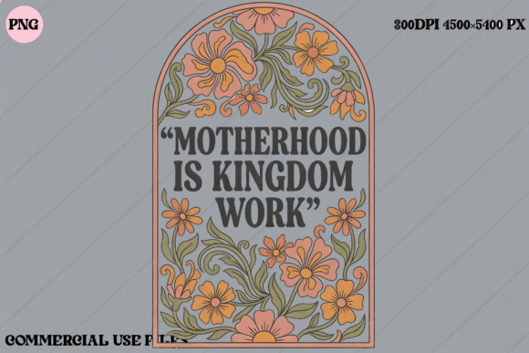 Download Motherhood is Kingdom Work Floral Design - Mother Collection